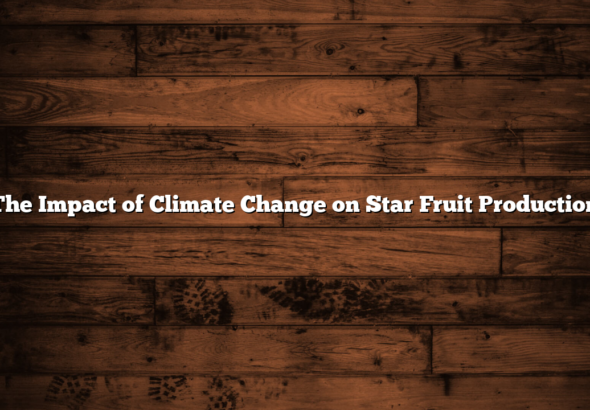 The Impact of Climate Change on Star Fruit Production