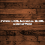 Exploring the Future: Health, Innovation, Wealth, and Travel in a Digital World