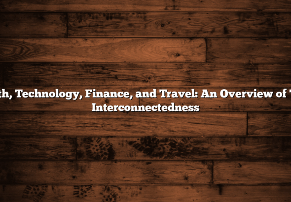 Health, Technology, Finance, and Travel: An Overview of Their Interconnectedness