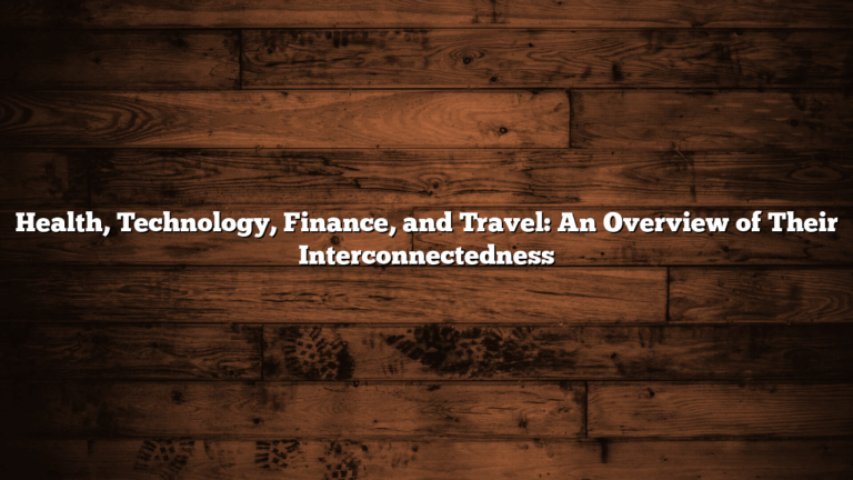 Health, Technology, Finance, and Travel: An Overview of Their Interconnectedness