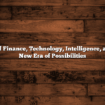 The Future of Finance, Technology, Intelligence, and Health: A New Era of Possibilities