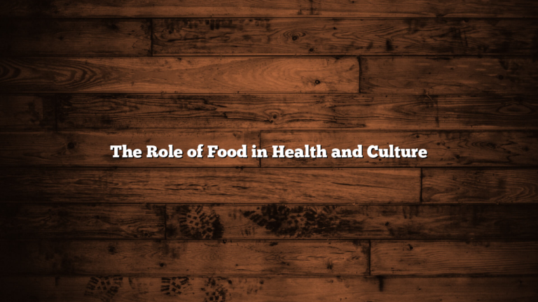The Role of Food in Health and Culture