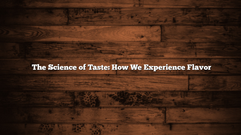 ﻿The Science of Taste: How We Experience Flavor