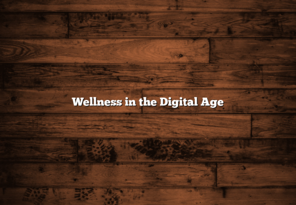 Wellness in the Digital Age