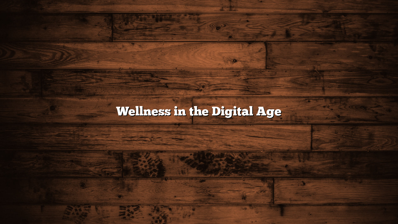 Wellness in the Digital Age