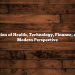 The Intersection of Health, Technology, Finance, and Travel: A Modern Perspective
