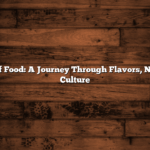 The Power of Food: A Journey Through Flavors, Nutrition, and Culture