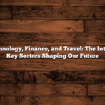 Health, Technology, Finance, and Travel: The Intersection of Key Sectors Shaping Our Future