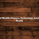 The Future of Wealth: Finance, Technology, Intelligence, and Health