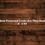 The Truth About Processed Foods: Are They Really That Bad? 🍔🥤