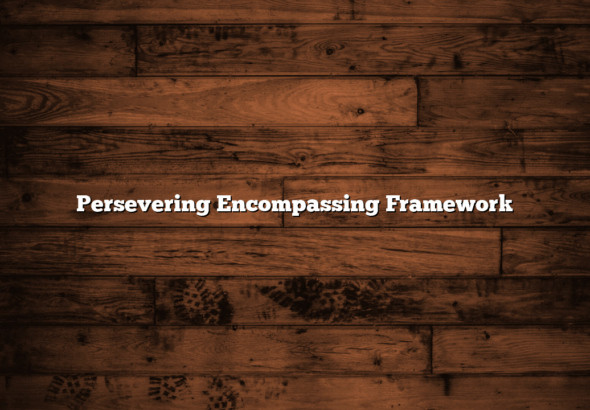 Persevering Encompassing Framework