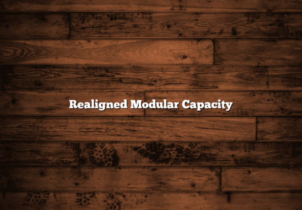 Realigned Modular Capacity