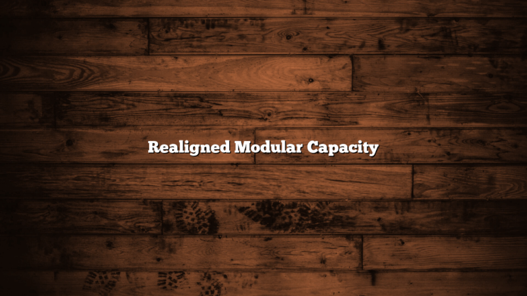 Realigned Modular Capacity