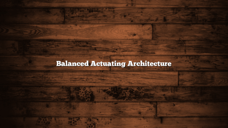 Balanced Actuating Architecture