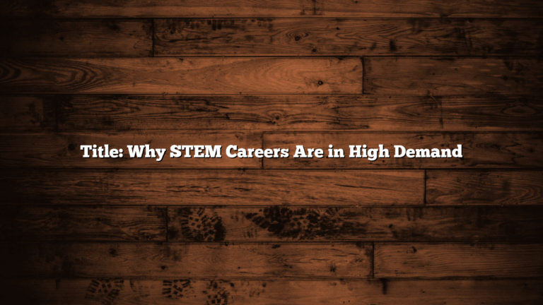 Title: Why STEM Careers Are in High Demand