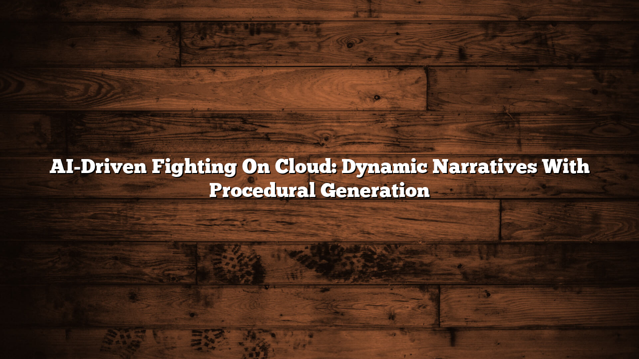 AI-Driven Fighting On Cloud: Dynamic Narratives With Procedural Generation