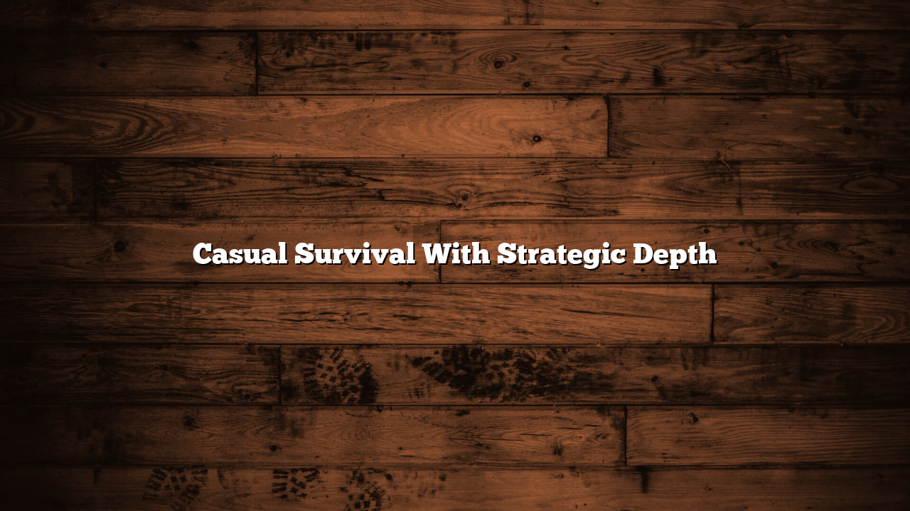 Casual Survival With Strategic Depth