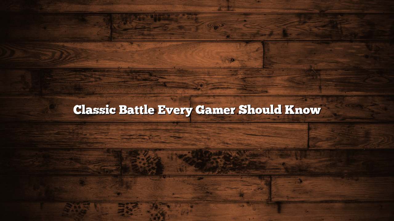 Classic Battle Every Gamer Should Know